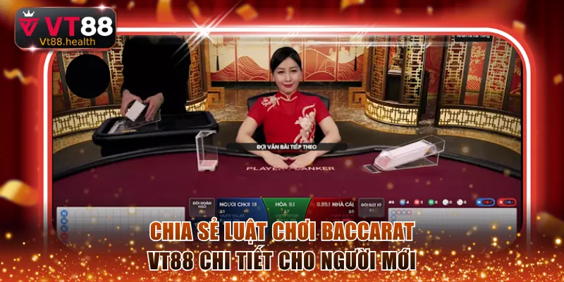 Chia sẻ luật chơi Baccarat VT88 chi tiết cho người mới