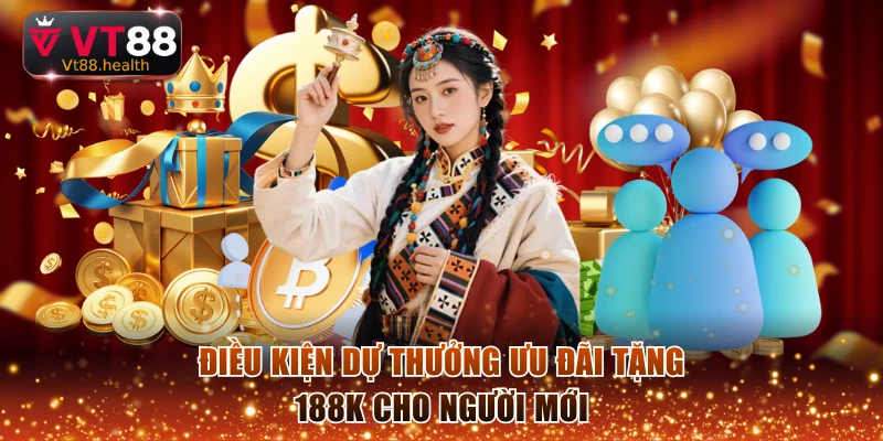 Điều kiện dự thưởng ưu đãi tặng 188K cho người mới