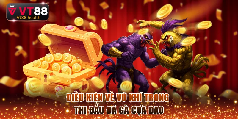 Điều kiện về vũ khí trong thi đấu đá gà cựa dao