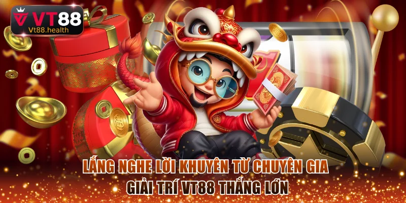 Lắng nghe lời khuyên từ chuyên gia giải trí VT88 thắng lớn