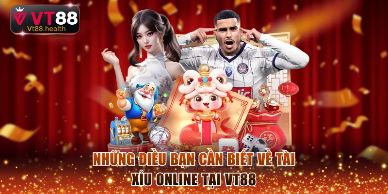 Những điều bạn cần biết về tài xỉu online tại VT88
