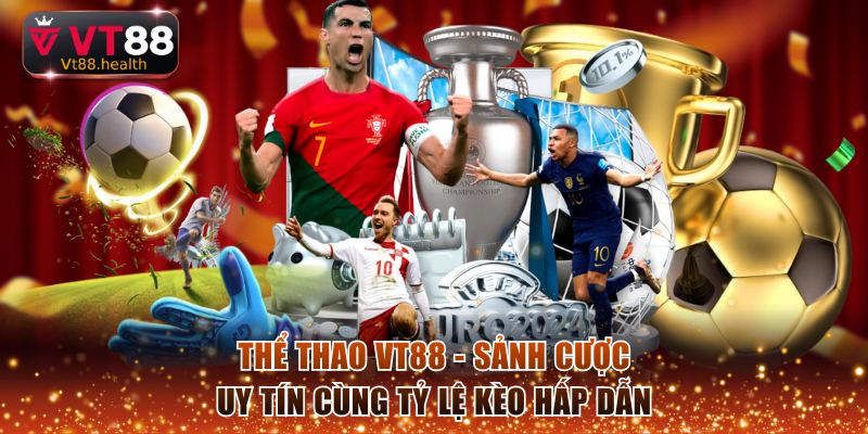 Thể Thao VT88 - Sảnh Cược Uy Tín Cùng Tỷ Lệ Kèo Hấp Dẫn
