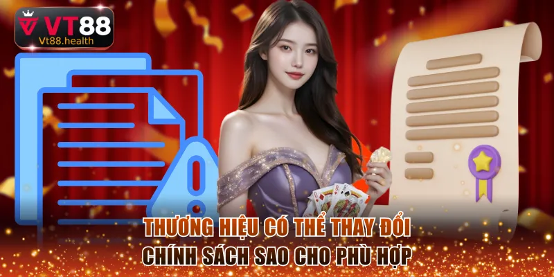 Thương hiệu có thể thay đổi chính sách sao cho phù hợp 