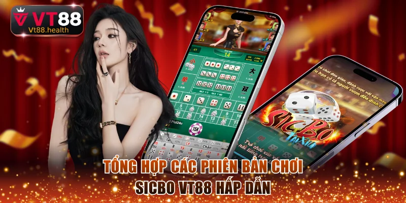 Tổng hợp các phiên bản chơi sicbo VT88 hấp dẫn